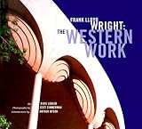 Legler, Dixie: Frank Lloyd Wright : The Western Work
