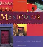Cohan, Tony: Mexicolor: The Spirit of Mexican Design Cohan, Tony: Mexicolor: The Spirit of Mexican Design
