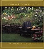 Tea Gardens : Places to Make and Take Tea (0811819051) by Lovejoy, Ann Lovejoy, Ann: Tea Gardens : Places to Make and Take Tea