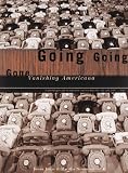 Jonas, Susan: Going, Going, Gone : Vanishing Americana Jonas, Susan: Going, Going, Gone : Vanishing Americana
