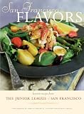 Junior League of San Francisco: San Francisco Flavors: Favorite Recipes from the Junior League of San Francisco Junior League of San Francisco: San Francisco Flavors: Favorite Recipes from the Junior League of San Francisco