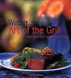 Purviance, Jamie: Weber's Art of the Grill: Recipes for Outdoor Living