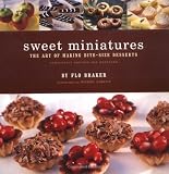 Braker, Flo: Sweet Miniatures : The Art of Making Bite-Size Desserts Braker, Flo: Sweet Miniatures : The Art of Making Bite-Size Desserts