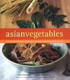 Deseran, Sara: Asian Vegetables : From Long Beans to Lemongrass, a Simple Guide to Asian Produce, Plus 50 Delicious Easy Recipes Deseran, Sara: Asian Vegetables : From Long Beans to Lemongrass, a Simple Guide to Asian Produce, Plus 50 Delicious Easy Recipes