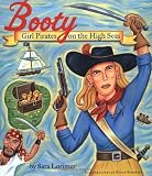 Lorimer, Sara: Booty : Girl Pirates on the High Seas Lorimer, Sara: Booty : Girl Pirates on the High Seas