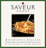 Saveur Magazine Editors: Saveur Cooks Authentic Italian : Savoring the Recipes and Traditions of the World's Favorite Cuisine