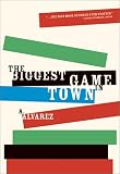 Alvarez, A.: The Biggest Game in Town