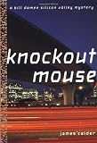 Calder, James: Knockout Mouse : A Silicon Valley Mystery