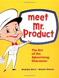 Dotz, Warren: Meet Mr. Product: The Art of the Advertising Character Dotz, Warren: Meet Mr. Product: The Art of the Advertising Character