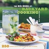 Rosbottom, Betty: The Big Book of Backyard Cooking: 250 Favorite Recipes for Enjoying the Great Outdoors