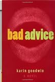 Goodwin, Karen: Bad Advice : A Novel Goodwin, Karen: Bad Advice : A Novel