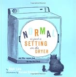 Lara, Adair: Normal Is Just a Setting on the Dryer: And Other Lessons from the Real, Real World Lara, Adair: Normal Is Just a Setting on the Dryer: And Other Lessons from the Real, Real World