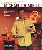 Chiarello, Michael: At Home With Michael Chiarello: Easy Entertaining, Recipes, Ideas, Inspiration Chiarello, Michael: At Home With Michael Chiarello: Easy Entertaining, Recipes, Ideas, Inspiration