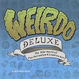 Jordan, Matt Dukes: Weirdo Deluxe: The Wild World Of Pop Surrealism & Lowbrow Art Jordan, Matt Dukes: Weirdo Deluxe: The Wild World Of Pop Surrealism & Lowbrow Art