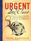 Bantock, Nick: Urgent 2nd Class: Creating Curious Collage, Dubious Documents, And Other Art From Ephemera Bantock, Nick: Urgent 2nd Class: Creating Curious Collage, Dubious Documents, And Other Art From Ephemera