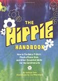 Cain, Chelsea: Hippie Handbook : How to Tie-Dye a T-Shirt, Flash a Peace Sign, Teach a Dog How to Catch a Frisbee, and Other Essential Skills for the Carefree Life