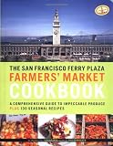 Hirsheimer, Christopher: The San Francisco Ferry Plaza Farmer's Market Cookbook: A Comprehensive Guide to Impeccable Produce Plus Seasonal Recipes Hirsheimer, Christopher: The San Francisco Ferry Plaza Farmer's Market Cookbook: A Comprehensive Guide to Impeccable Produce Plus Seasonal Recipes