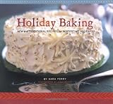 Perry, Sara: Holiday Baking: New And Traditional Recipes for Wintertime Holidays Perry, Sara: Holiday Baking: New And Traditional Recipes for Wintertime Holidays