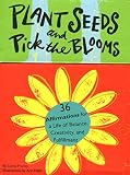 Plant Seeds and Pick the Blooms: 36 Seed Affirmations for a Life of Balance, Creativity, and Fulfillment (0811846865) by Franks, Lynne Franks, Lynne: Plant Seeds and Pick the Blooms: 36 Seed Affirmations for a Life of Balance, Creativity, and Fulfillment