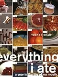 Shaw, Tucker: Everything I Ate: A Year in the Life of My Mouth Shaw, Tucker: Everything I Ate: A Year in the Life of My Mouth