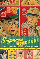 Sayonara Home Run!: The Art of the Japanese&hellip;
