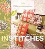 Butler, Amy: Amy Butler's in Stitches: More Than 25 Simple And Stylish Sewing Projects