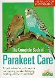 Wolter, Annette: The Complete Book of Parakeet Care: Expert Advice on Proper Management, 160 Fascinating Color Photos, Tips on Parakeet Care for Children