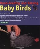 Vriends, Matthew M.: Hand-Feeding and Raising Baby Birds: Breeding, Hand-Feeding, Care, and Management
