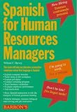 Spanish for Human Resources Managers (0812098870) by Harvey, William C. , M. S. Harvey, William C. , M. S.: Spanish for Human Resources Managers
