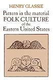Glassie, Henry H.: Pattern in the Material Folk Culture of the Eastern United States