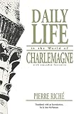 Riche, Pierre: Daily Life in the World of Charlemagne Riche, Pierre: Daily Life in the World of Charlemagne
