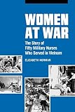 Norman, Elizabeth: Women at War: The Story of Fifty Military Nurses Who Served in Vietnam Norman, Elizabeth: Women at War: The Story of Fifty Military Nurses Who Served in Vietnam