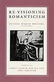 Wilson, Carol Shiner: Re-Visioning Romanticism: British Women Writers, 1776-1837