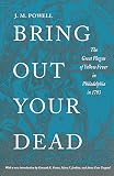 Powell, J. H.: Bring Out Your Dead: The Great Plague of Yellow Fever in Philadelphia in 1793
