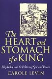 Levin, Carole: The Heart and Stomach of a King: Elizabeth I and the Politics of Sex and Power Levin, Carole: The Heart and Stomach of a King: Elizabeth I and the Politics of Sex and Power