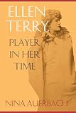 Auerbach, Nina: Ellen Terry: Player in Her Time Auerbach, Nina: Ellen Terry: Player in Her Time