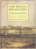 Dorwart, Jeffery M.: Fort Mifflin of Philadelphia: An Illustrated History