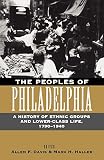 Haller, Mark H.: The Peoples of Philadelphia: A History of Ethnic Groups and Lower-Class Life, 1790-1940 Haller, Mark H.: The Peoples of Philadelphia: A History of Ethnic Groups and Lower-Class Life, 1790-1940