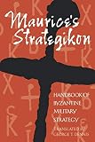 Dennis, George T.: Maurice's Strategikon: Handbook of Byzantine Military Strategy Dennis, George T.: Maurice's Strategikon: Handbook of Byzantine Military Strategy
