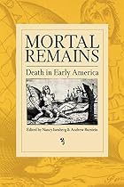 Mortal Remains: Death in Early America by&hellip;