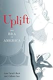 Gau, Colleen: Uplift: The Bra in America Gau, Colleen: Uplift: The Bra in America