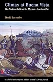 Lavender, David: Climax at Buena Vista: The Decisive Battle of the Mexican-American War Lavender, David: Climax at Buena Vista: The Decisive Battle of the Mexican-American War