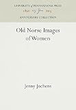 Jochens, Jenny: Old Norse Images of Women Jochens, Jenny: Old Norse Images of Women