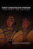 Bachrach, Bernard S.: Early Carolingian Warfare: Prelude to Empire Bachrach, Bernard S.: Early Carolingian Warfare: Prelude to Empire