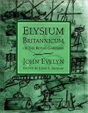 Evelyn, John: Elysium Britannicum, or the Royal Gardens Evelyn, John: Elysium Britannicum, or the Royal Gardens