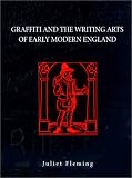 Fleming, Juliet: Graffiti and the Writing Arts of Early Modern England