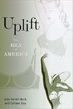 Farrell-Beck, Jane: Uplift: The Bra in America Farrell-Beck, Jane: Uplift: The Bra in America