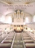 Moss, Roger W.: Historic Sacred Places Of Philadelphia
