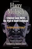 Mulisch, Harry: Criminal Case 40/61, The Trial Of Adolf Eichmann: An Eyewitness Account Mulisch, Harry: Criminal Case 40/61, The Trial Of Adolf Eichmann: An Eyewitness Account