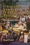Jacob, Margaret C.: Strangers Nowhere in the World: The Rise of Cosmopolitanism in Early Modern Europe